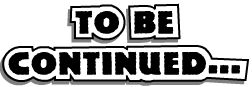 To Be Continued